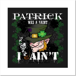 Patrick was a Saint, I Ain't! Posters and Art